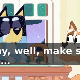 Okay, well, make sure you…