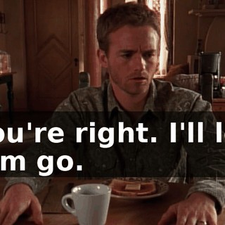 You're right. I'll let him go.