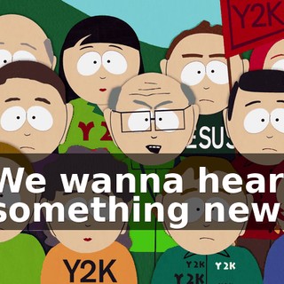 We wanna hear something new!