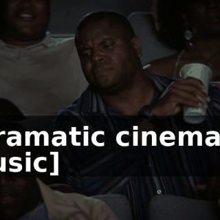 [dramatic cinematic music]