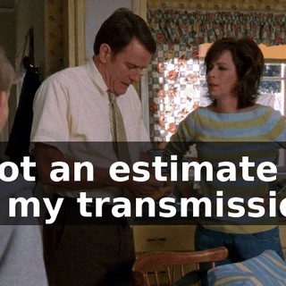 I got an estimate to fix my transmission.