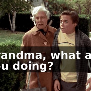 Grandma, what are you doing?