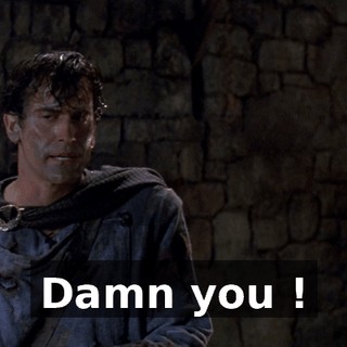 Damn you !