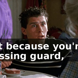 Just because you're a crossing guard,