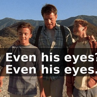 - Even his eyes? - Even his eyes.