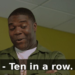 - Ten in a row.
