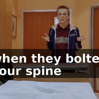 when they bolted your spine
