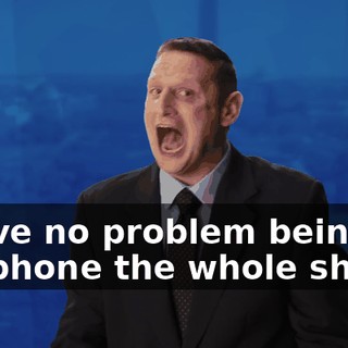 I have no problem being on my phone the whole show.