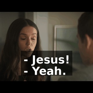 - Jesus! - Yeah.
