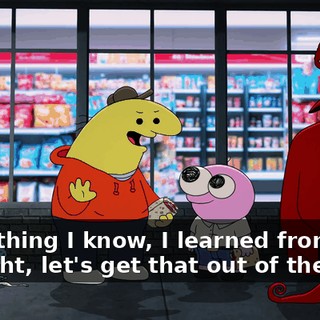Everything I know, I learned from you. All right, let's get that out of the way.