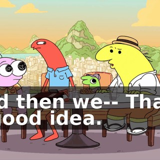 and then we-- That's a good idea.