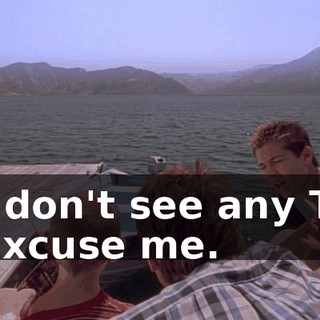 - I don't see any TV. - Excuse me.