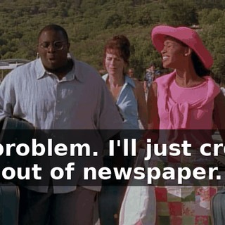 No problem. I'll just create one out of newspaper.