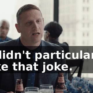 I didn't particularly like that joke.