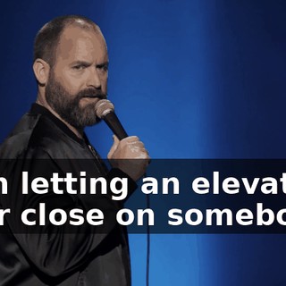 than letting an elevator door close on somebody?