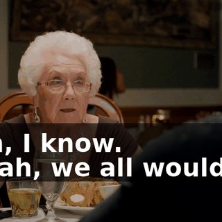 - Oh, I know. - Yeah, we all would've.
