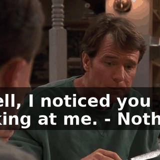 - Well, I noticed you looking at me. - Nothing.
