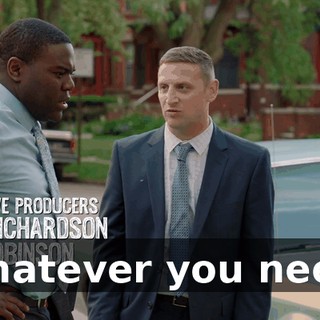 Whatever you need.
