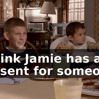 I think Jamie has a present for someone.