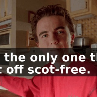I'm the only one that got off scot-free.