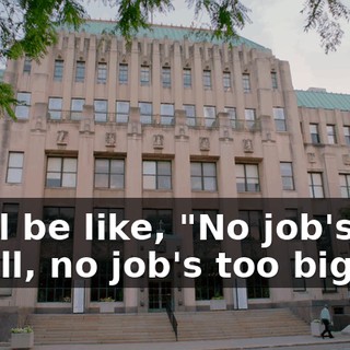 - It'll be like, "No job's too small, no job's too big.