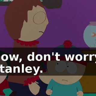 Now, don't worry, Stanley.
