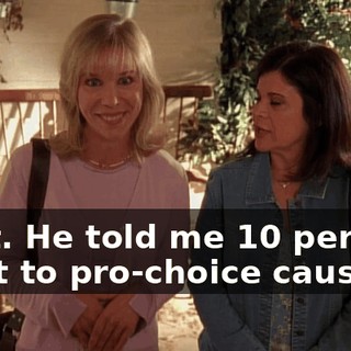 Wait. He told me 10 percent went to pro-choice causes.