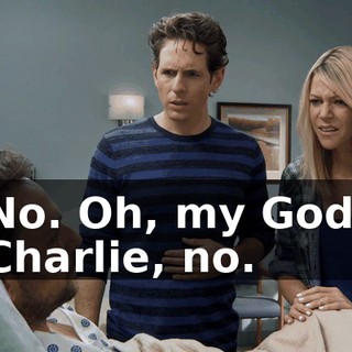 No. Oh, my God, Charlie, no.