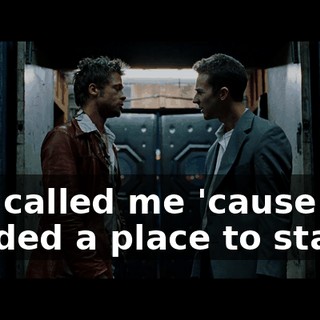You called me 'cause you needed a place to stay.