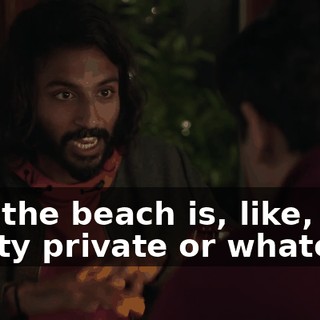 And the beach is, like, pretty private or whatever,