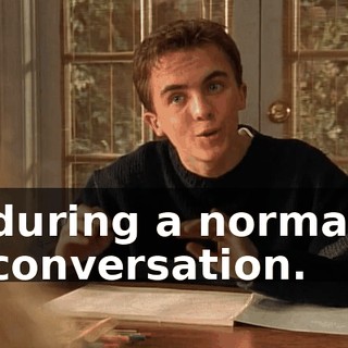 during a normal conversation.