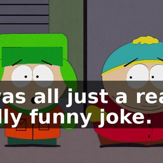 It was all just a really, really funny joke.