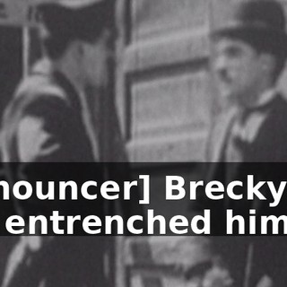 [announcer] Brecky has entrenched himself