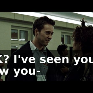 OK? I've seen you. I saw you-
