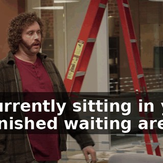 is currently sitting in your unfinished waiting area.