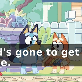 Dad's gone to get the hose.