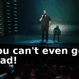 You can't even get mad!