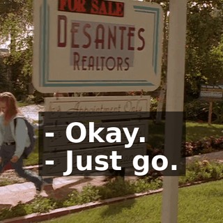 - Okay. - Just go.