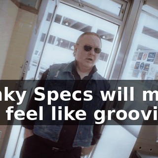 Hunky Specs will make you feel like grooving.