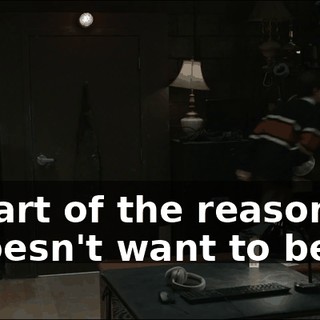 It's part of the reason why he doesn't want to be
