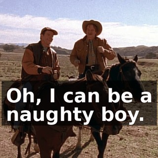 Oh, I can be a naughty boy.