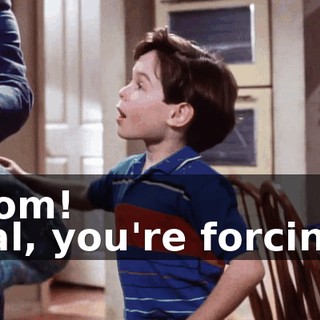 - Mom! - Hal, you're forcing it