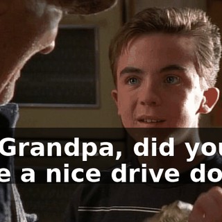 So, Grandpa, did you have a nice drive down?