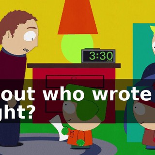 about who wrote it, right?