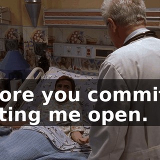 before you commit to cutting me open.