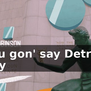 ♪ You gon' say Detroit city ♪