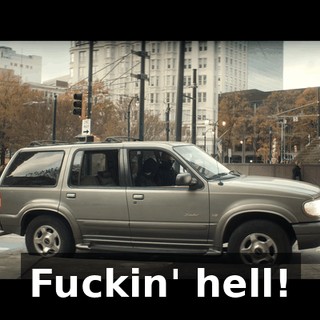 Fuckin' hell!