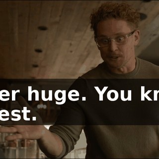 Super huge. You know, hugest.