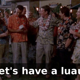 Let's have a luau.