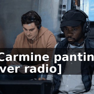 [Carmine panting over radio]